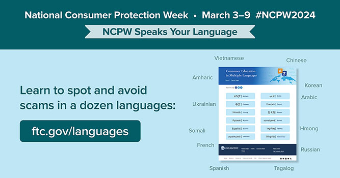 Semana Nacional de Protección al Consumidor, 3 al 9 de marzo #NCPW2024 - El NCPW habla su idioma. Aprenda a detectar y evitar estafas en 12 idiomas.